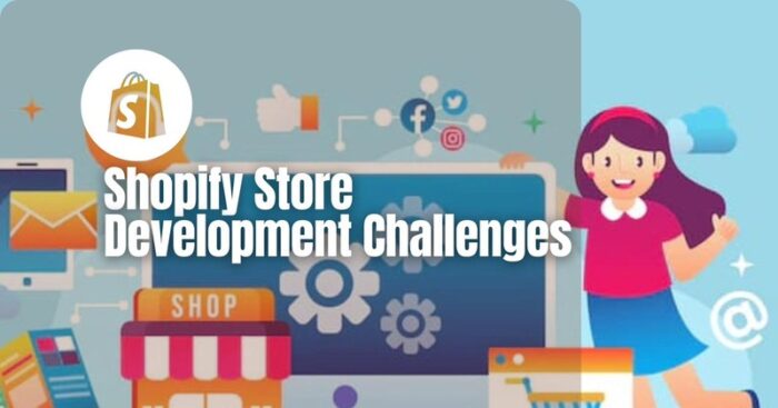 Shopify store development challenges-writersfirm