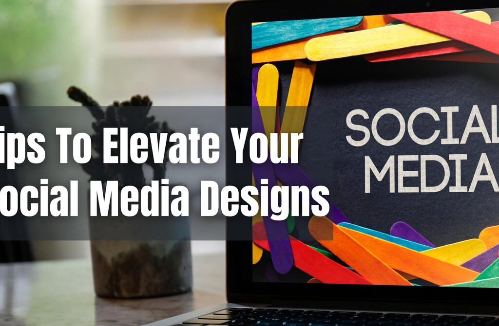 tips to elevate social media designs-writersfirm