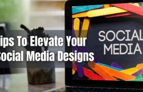 tips to elevate social media designs-writersfirm